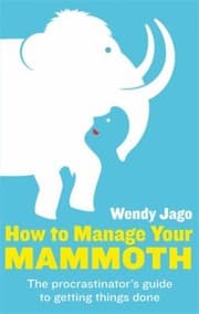Tapa de How To Manage Your Mammoth The Procrastinators Guide To Getting Things Done And Bringing Ambitions To Life