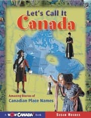 Tapa de Lets Call It Canada Amazing Stories Of Canadian Place Names