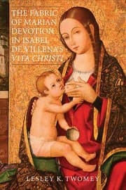 Tapa de The Fabric Of Marian Devotion In Isabel De Villenas Vita Christi