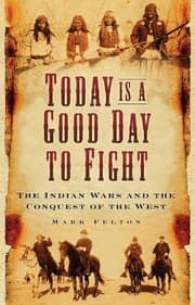 Tapa de Today Is A Good Day To Fight The Indian Wars And The Conquest Of The West