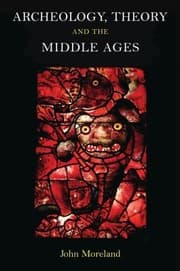Tapa de Archaeology Theory And The Middle Ages Understanding The Early Medieval Past
