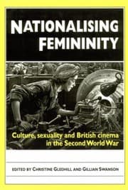 Tapa de Nationalising Femininity Culture Sexuality And British Cinema In The Second World War