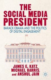 Tapa de The Social Media President Barack Obama And The Politics Of Digital Engagement
