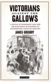 Tapa de Victorians Against The Gallows Capital Punishment And The Abolitionist Movement In Nineteenth Century Britain
