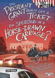 Tapa de Did President Grant Really Get A Ticket For Speeding In A Horsedrawn Carriage And Other Questions About Us Presidents