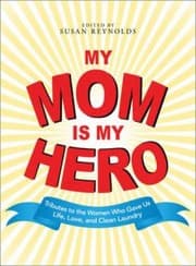 Tapa de My Mom Is My Hero Tributes To The Women Who Gave Us Life Love And Clean Laundry
