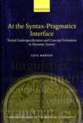 Tapa de At The Syntaxpragmatics Interface Verbal Underspecification And Concept Formation In Dynamic Syntax
