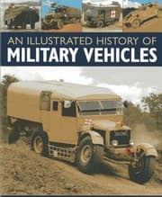 Tapa de An Illustrated History Of Military Vehicles 100 Years Of Cargo Trucks Troopcarrying Trucks Wreckers Tankers Ambulances Communications Vehicles And Amphibious Vehicles With Over 200 Photographs