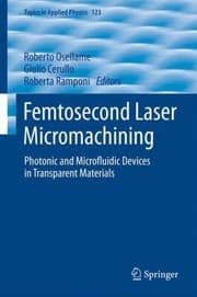 Tapa de Femtosecond Laser Micromachining Photonic And Microfluidic Devices In Transparent Materials