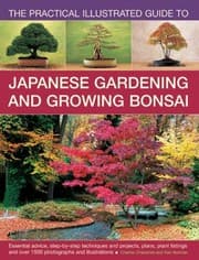 Tapa de The Practical Illustrated Guide To Japanese Gardening And Growing Bonsai Essential Advice Stepbystep Techniques And Projects Plant Listings And Over 1500 Photographs And Illustrations