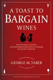 Tapa de A Toast To Bargain Wines How Innovators Iconoclasts And Winemaking Revolutionaries Are Changing The Way The World Drinks