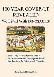 Tapa de 100 Year Coverup Revealed We Lived With Dinosaurs How They Really Became Extinct Is Evolution Also A Centuryold Hoax Implications For Science And Education