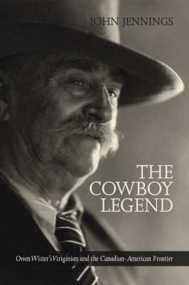 Tapa de The Cowboy Legend Owen Wisters Virginian The Canadian American Ranching Frontier