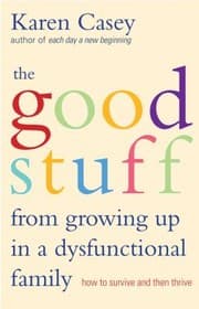 Tapa de The Good Stuff From Growing Up In A Dysfunctional Family How To Survive And Then Thrive