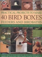 Tapa de Practical Projects To Make 40 Bird Boxes Feeders And Birdbaths Easytofollow Stepbystep Instructions And 380 Photographs