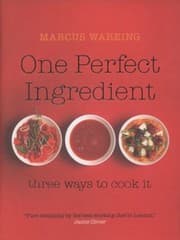 Tapa de One Perfect Ingredient Three Ways To Cook It Over 150 Delicious Recipes For Everyday Food