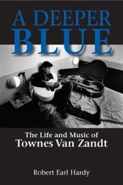 Tapa de Deeper Blue The Life And Music Of Townes Van Zandt
