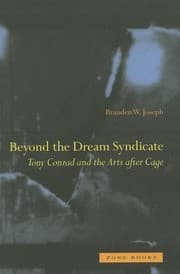 Tapa de Beyond The Dream Syndicate Tony Conrad And The Arts After Cage A Minor History