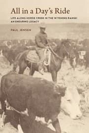 Tapa de All In A Days Ride Life Along Horse Creek In The Wyoming Range An Enduring Legacy