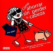 Tapa de Cmo Ahorrar Sin Perder La Cabeza Ms De 100 Ideas Para Economizar En Todas Las Reas De Tu Vida