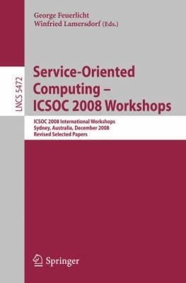 Tapa de Serviceoriented Computing Icsoc 2008 Workshops Icsoc 2008 International Workshops Sydney Australia December 1 2008 Revised Selected Papers