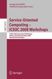Tapa de Serviceoriented Computing Icsoc 2008 Workshops Icsoc 2008 International Workshops Sydney Australia December 1 2008 Revised Selected Papers