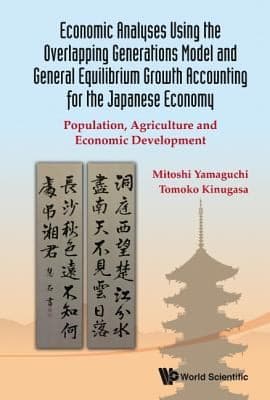 Tapa de Economic Analyses Using The Overlapping Generations Model And General Equilibrium Growth Accounting For The Japanese Economy Population Agriculture And Economic Development