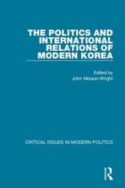 Tapa de The Politics And International Relations Of Modern Korea Understanding The Politics And Economics Of The Republic Of Korea Rok And The Democratic Peoples Republic Of Korea Dprk