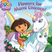Tapa de Flowers for Mami Unicorn
            
                Dora the Explorer 8x8 Paperback