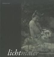 Tapa de Lichtmaler Kunstphotographie Um 1900 Anlsslich Der Ausstellung Lichtmaler Kunstphotographie Um 1900 Bilder Einer Privatsammlung Vom 3 Dezember 2011 Bis Zum 5 Februar 2012 In Der Stdtischen Wessenberggalerie In Konstanz