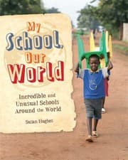 Tapa de My School Our World Incredible And Unusual Schools Around The World