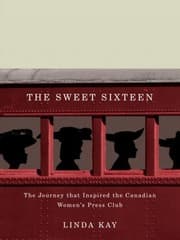 Tapa de The Sweet Sixteen The Journey That Inspired The Canadian Womens Press Club