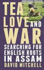 Tapa de Tea Love And War Searching For English Roots In Assam