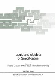 Tapa de Logic And Algebra Of Specification Proceedings Of The Nato Advanced Study Institute On Logic And Algebra Of Specification Held In Marktoberdorf Germany July 23 August 4 1991