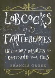 Tapa de Lobcocks And Fartleberries 18thcentury Insults To Confound Your Foes