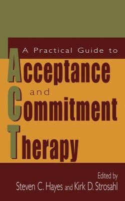 Tapa de A Practical Guide To Acceptance And Commitment Therapy