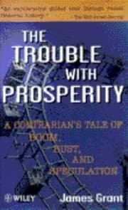 Tapa de The Trouble With Prosperity A Contrarians Tale Of Boom Bust And Speculation