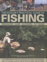 Tapa de The Anglers Practical Guide To Fishing Freshwater Game Saltwater Fly Fishing A Comprehensive Howto Manual On Tackle Techniques And Locations Shown Step By Step In Over 1200 Pictures