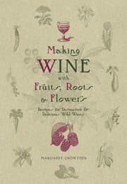Tapa de Making Wine With Fruits Roots Flowers Recipes For Distinctive Delicious Wild Wines