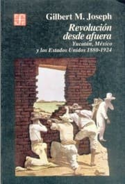 Tapa de Revolucin Desde Afuera Yucatn Mxico Y Los Estados Unidos 18801924