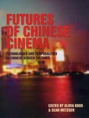Tapa de Futures Of Chinese Cinema Technologies And Temporalities In Chinese Screen Cultures