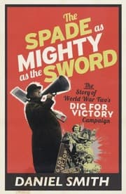 Tapa de Spade Is Mightier Than The Sword The Story Of World War Twos Dig For Victory Campaign