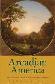 Tapa de Arcadian America The Death And Life Of An Environmental Tradition