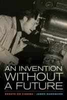 Tapa de An Invention Without A Future Essays On Cinema