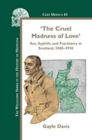 Tapa de The Cruel Madness Of Love Sex Syphilis And Psychiatry In Scotland 18801930
