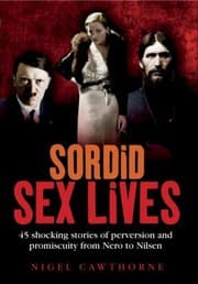 Tapa de Sordid Sex Lives Shocking Stories Of Perversion From Nero To Nilsen