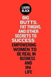 Tapa de Big Butts Fat Thighs And Other Secrets To Success Empowering Women To Be Real In Business And In Life