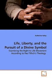 Tapa de Life Liberty And The Pursuit Of A Divine Symbol Examining The Right To Life Movement According To Paul Tillichs Theology