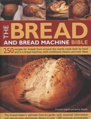 Tapa de The Bread And Bread Machine Bible 250 Recipes For Breads From Around The World Made Both By Hand And In A Bread Machine With Traditional Classics And New Ideas