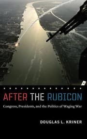 Tapa de After The Rubicon Congress Presidents And The Politics Of Waging War